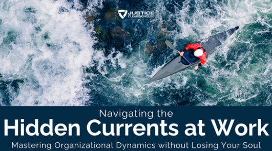 Navigating the Hidden Currents at Work: Mastering Organizational Dynamics without Losing Your Soul